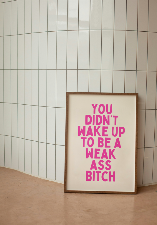Digital Download | You Didn't Wake Up To Be A Weak Ass Bitch | Hot Pink and Cream