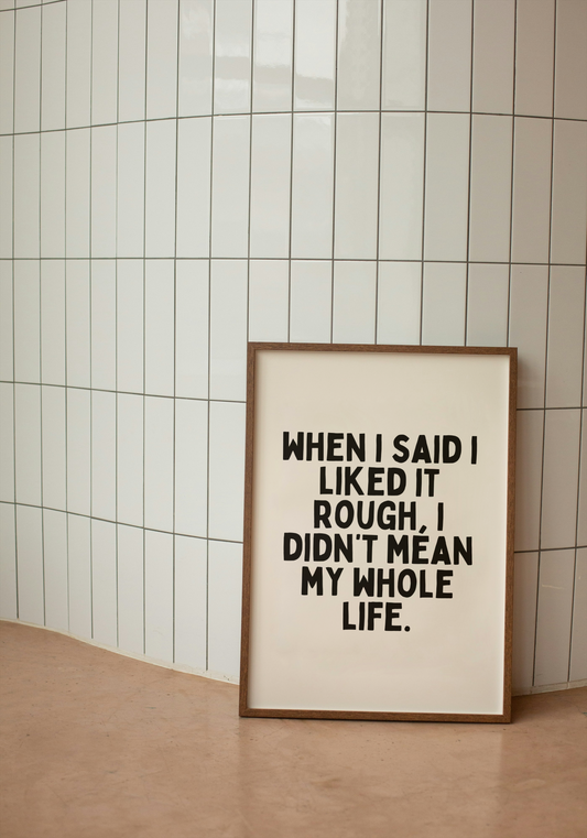 Digital Download | When I Said I Liked It Rough, I Didn't Mean My Whole Life | Black and Cream