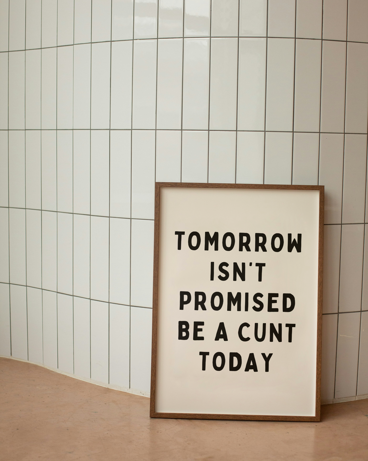 Tomorrow Isn't Promised, Be A Cunt Today | Black & Cream | Art Print