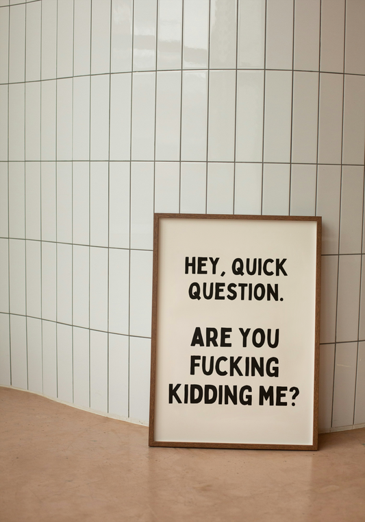 Digital Download | Hey, Quick Question. Are You Fucking Kidding Me? | Black and Cream