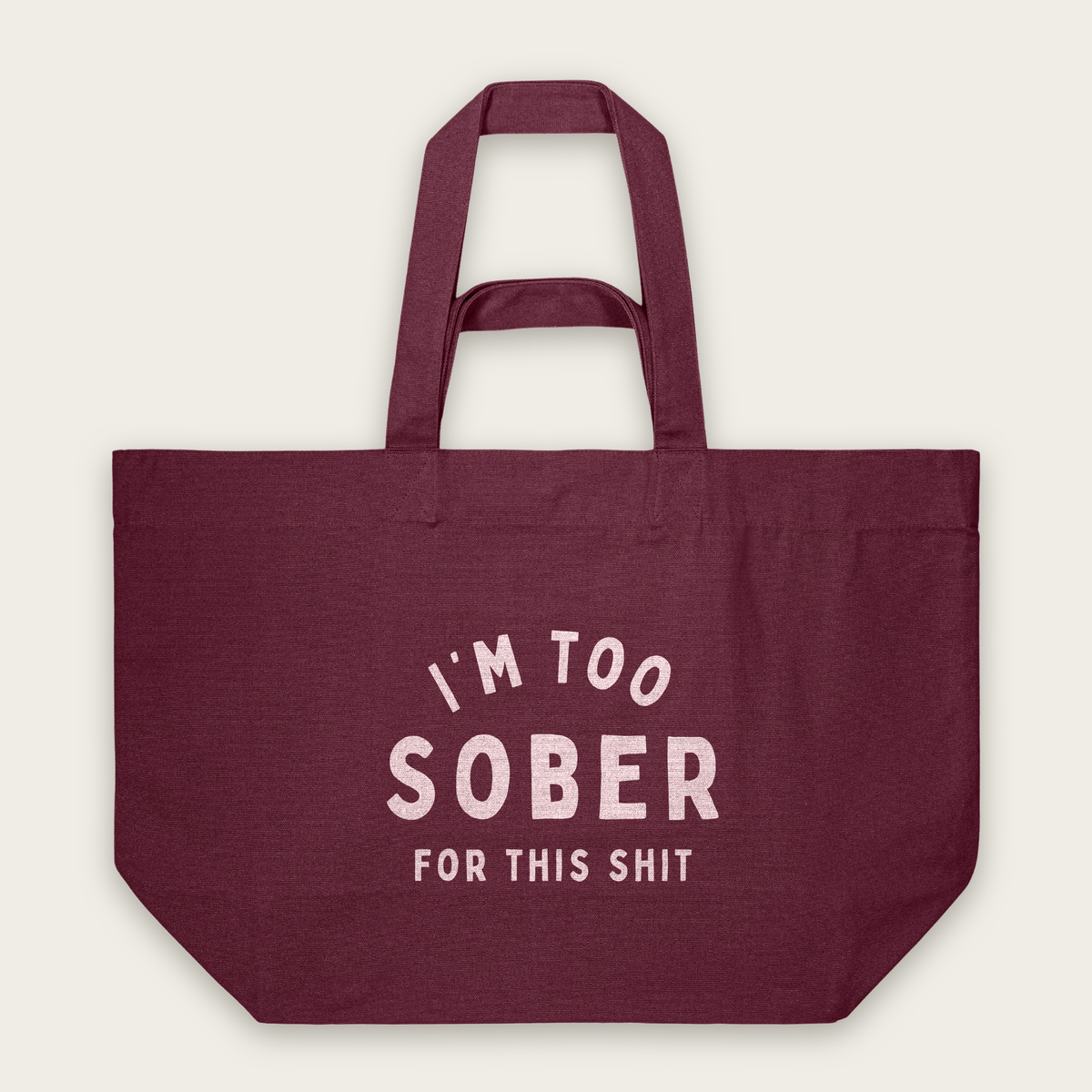 I'm Too Sober For This Shit | Tote Bag in Burgundy (18622_I'm-Too-Sober_STAU117_Burgundy_Tote-Bag_Mockup.png)