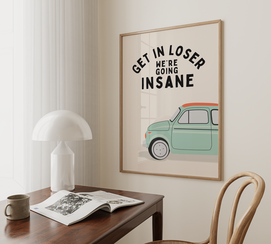 Get In Loser We're Going Insane | Black and Cream | Art Print