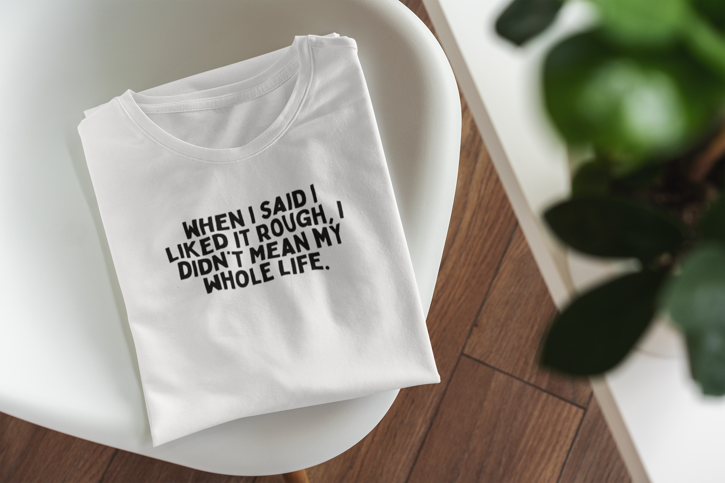 White / XX-Small T Shirt | When I Said I Liked It Rough, I Didn't Mean My Whole Life | Black Graphic | Organic Unisex T Shirt | Wisdom and Wonder Designs