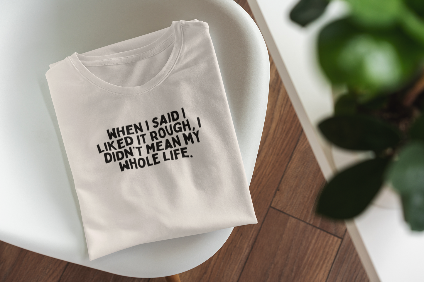 White / XX-Small T Shirt | When I Said I Liked It Rough, I Didn't Mean My Whole Life | Black Graphic | Organic Unisex T Shirt | Wisdom and Wonder Designs