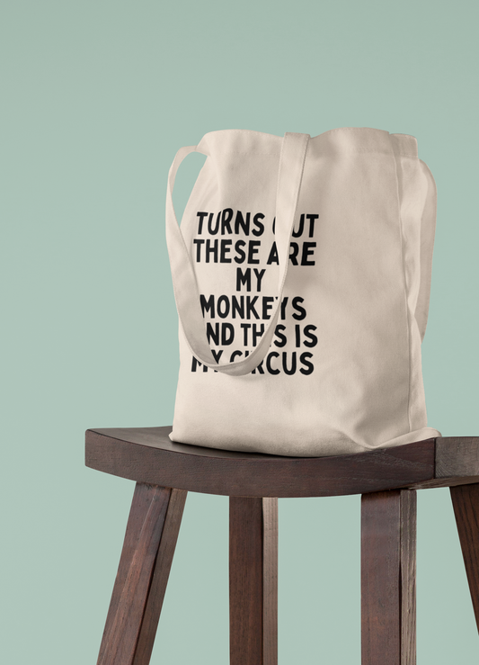 Natural Raw Clothing | Turn Out These Are My Monkeys And This Is My Circus | Black Graphic | Organic Cotton Tote Bag | Wisdom and Wonder Designs