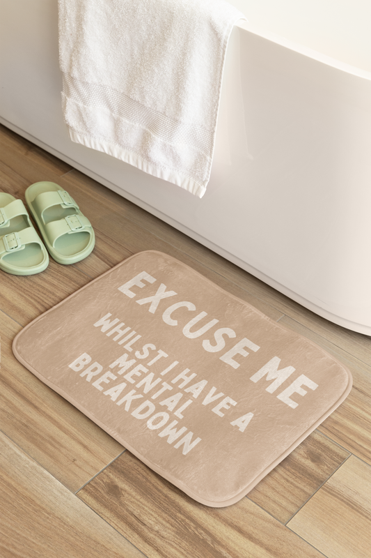 Excuse Me Whilst I Have A Mental Breakdown | Bath Mat