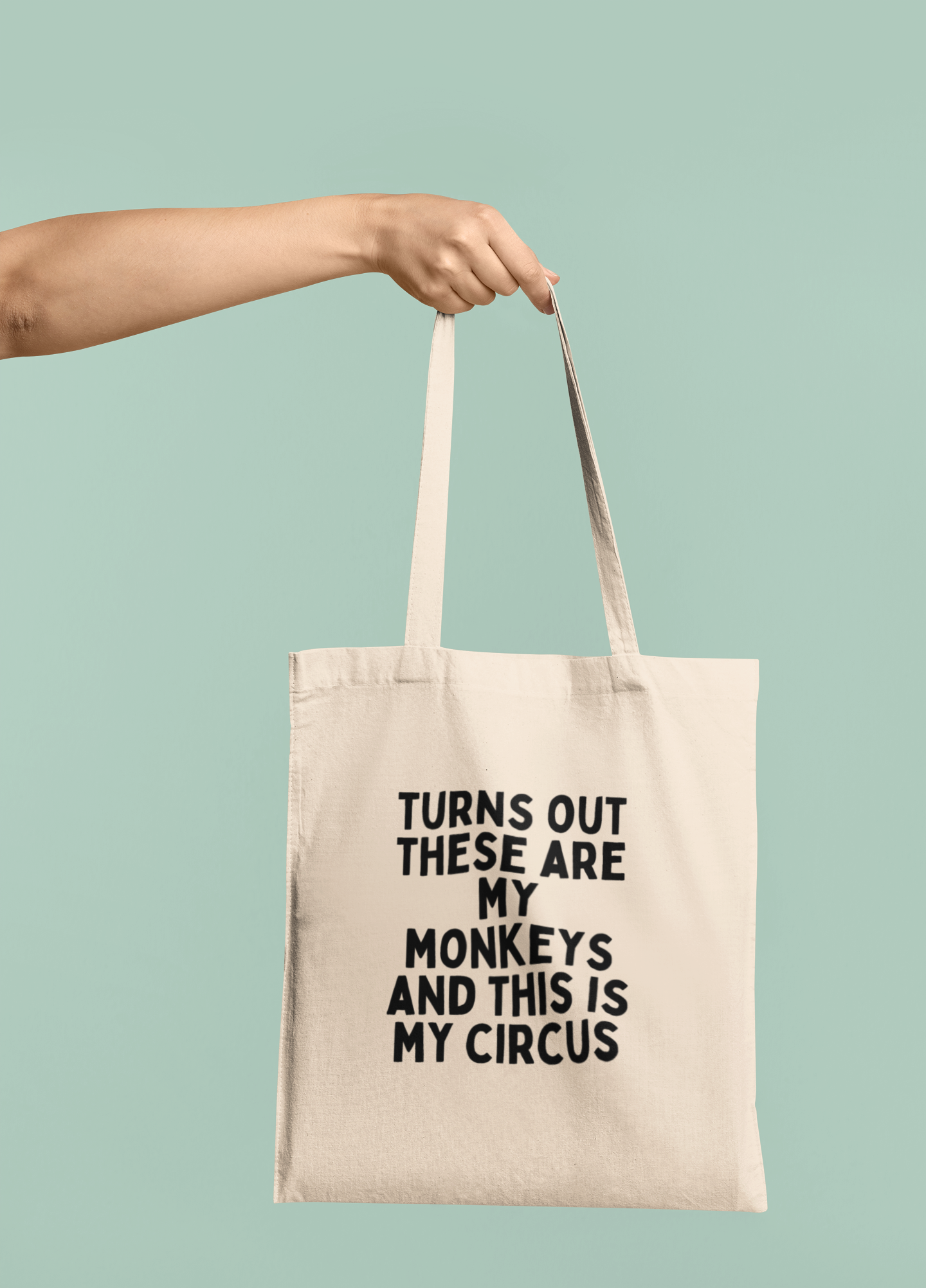 Natural Raw Clothing | Turn Out These Are My Monkeys And This Is My Circus | Black Graphic | Organic Cotton Tote Bag | Wisdom and Wonder Designs