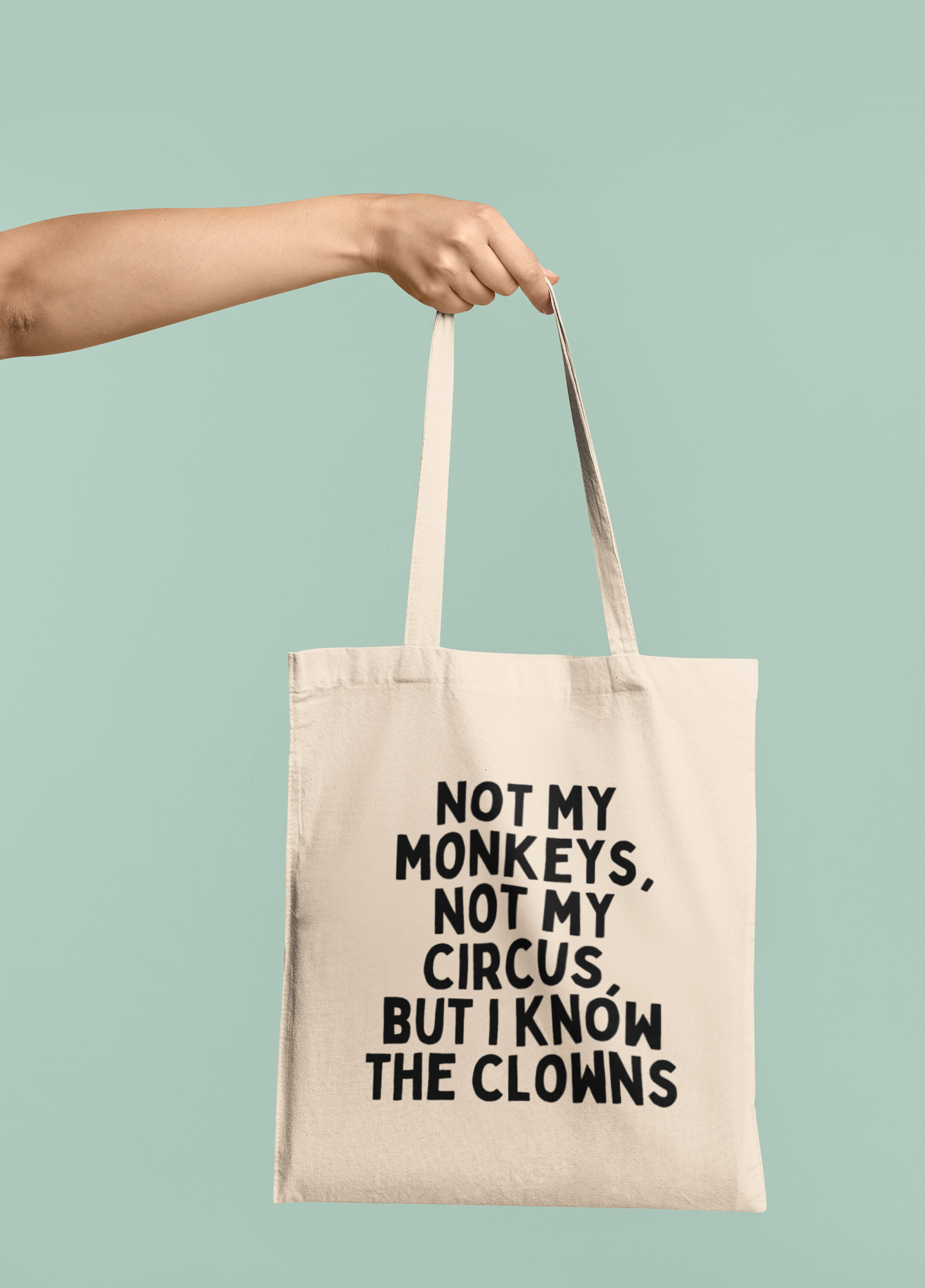 Natural Raw Clothing | Not My Monkeys, Not My Circus, But I Know The Clowns | Black Graphic | Organic Cotton Tote Bag | Wisdom and Wonder Designs