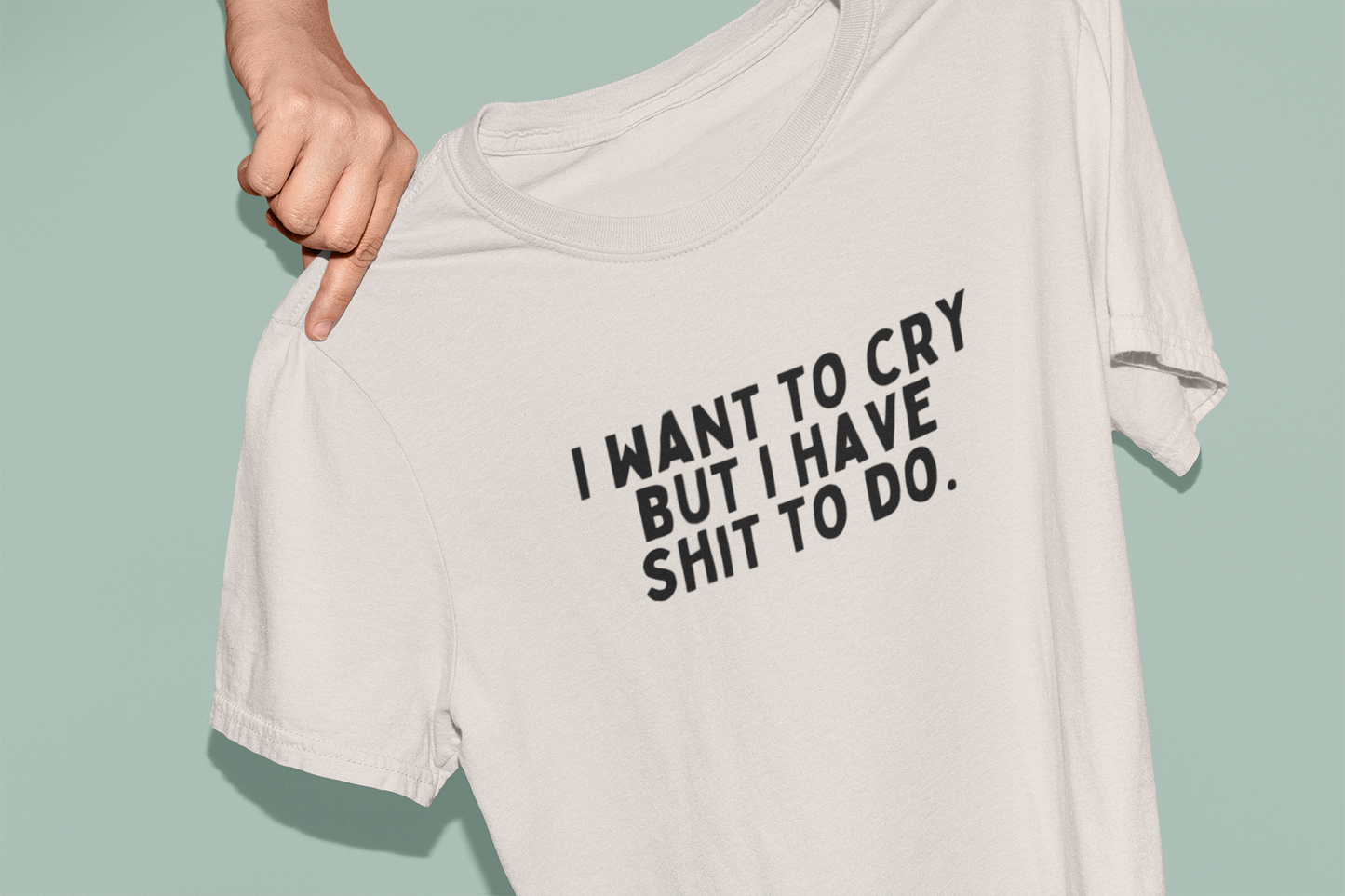White / XX-Small T Shirt | I Want To Cry But I Have Shit To Do | Black Graphic | Organic Unisex T Shirt | Wisdom and Wonder Designs