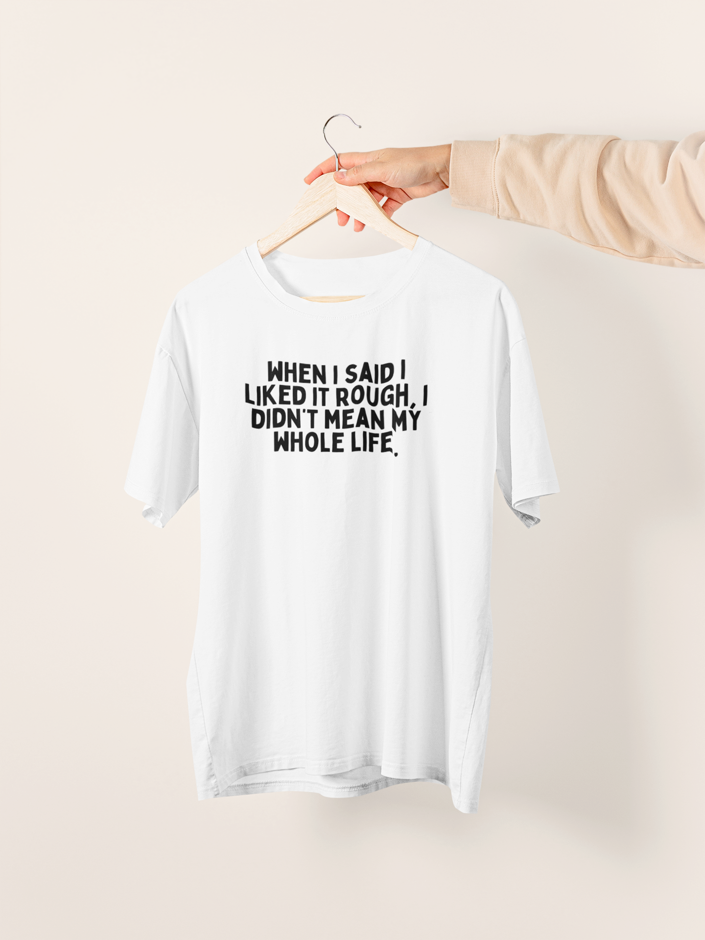 White / XX-Small T Shirt | When I Said I Liked It Rough, I Didn't Mean My Whole Life | Black Graphic | Organic Unisex T Shirt | Wisdom and Wonder Designs