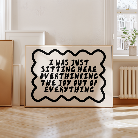 I Was Just Sitting Here Overthinking The Joy Out Of Everything | Black and Cream | Landscape | Art Print