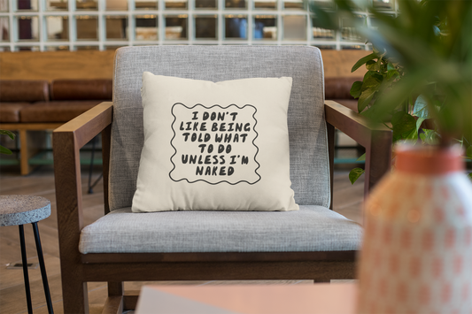 40 x 40 cm / Cover Only / Natural Accessories & Homeware | I Don't Like Being Told What To Do Unless I'm Naked | Black and Cream | Cushion | Wisdom and Wonder Designs