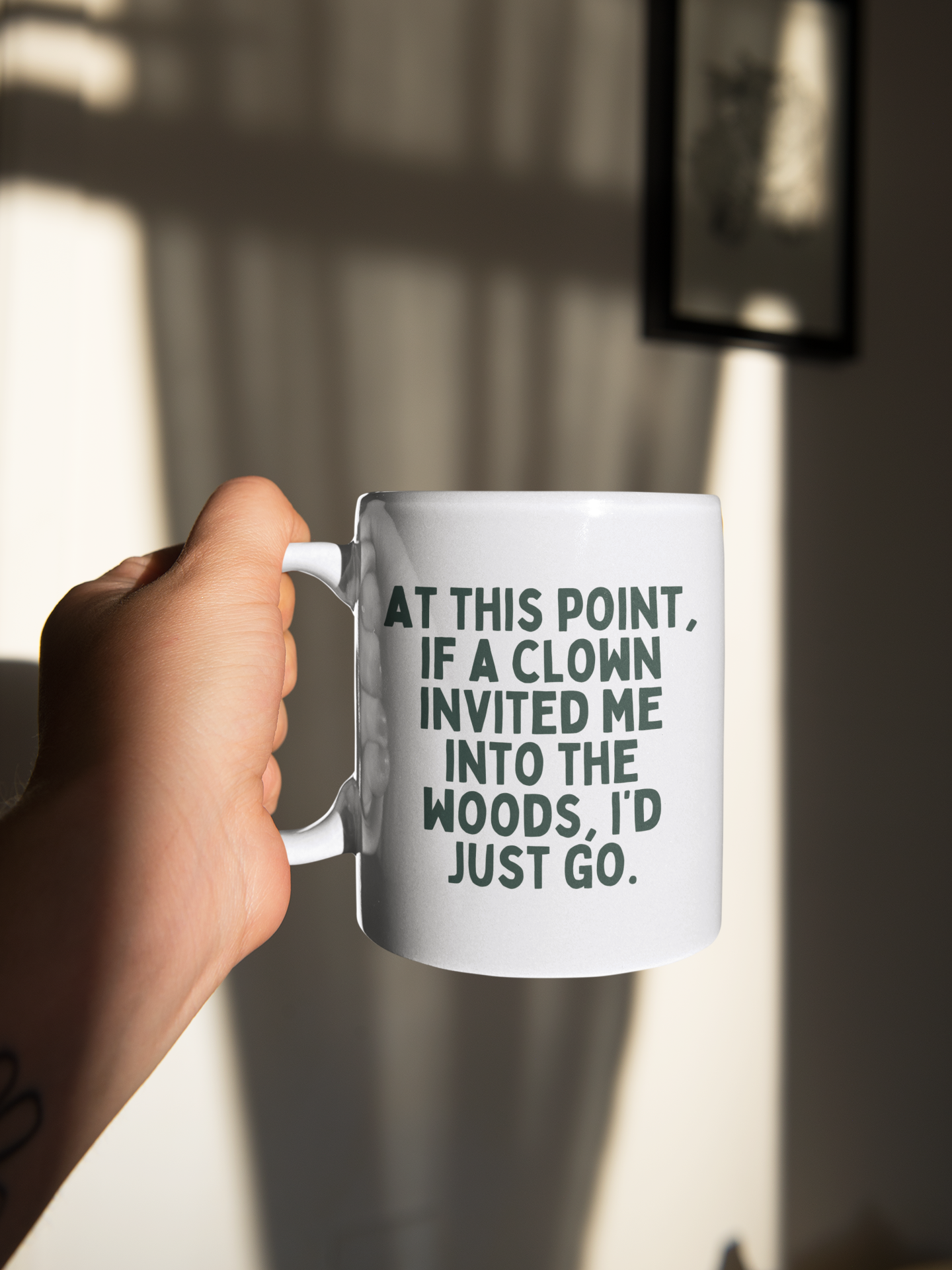 Ceramic / White Mugs | At This Point, If A Clown Invited My Into The Woods | Forest Green | Ceramic Mug | Wisdom and Wonder Designs