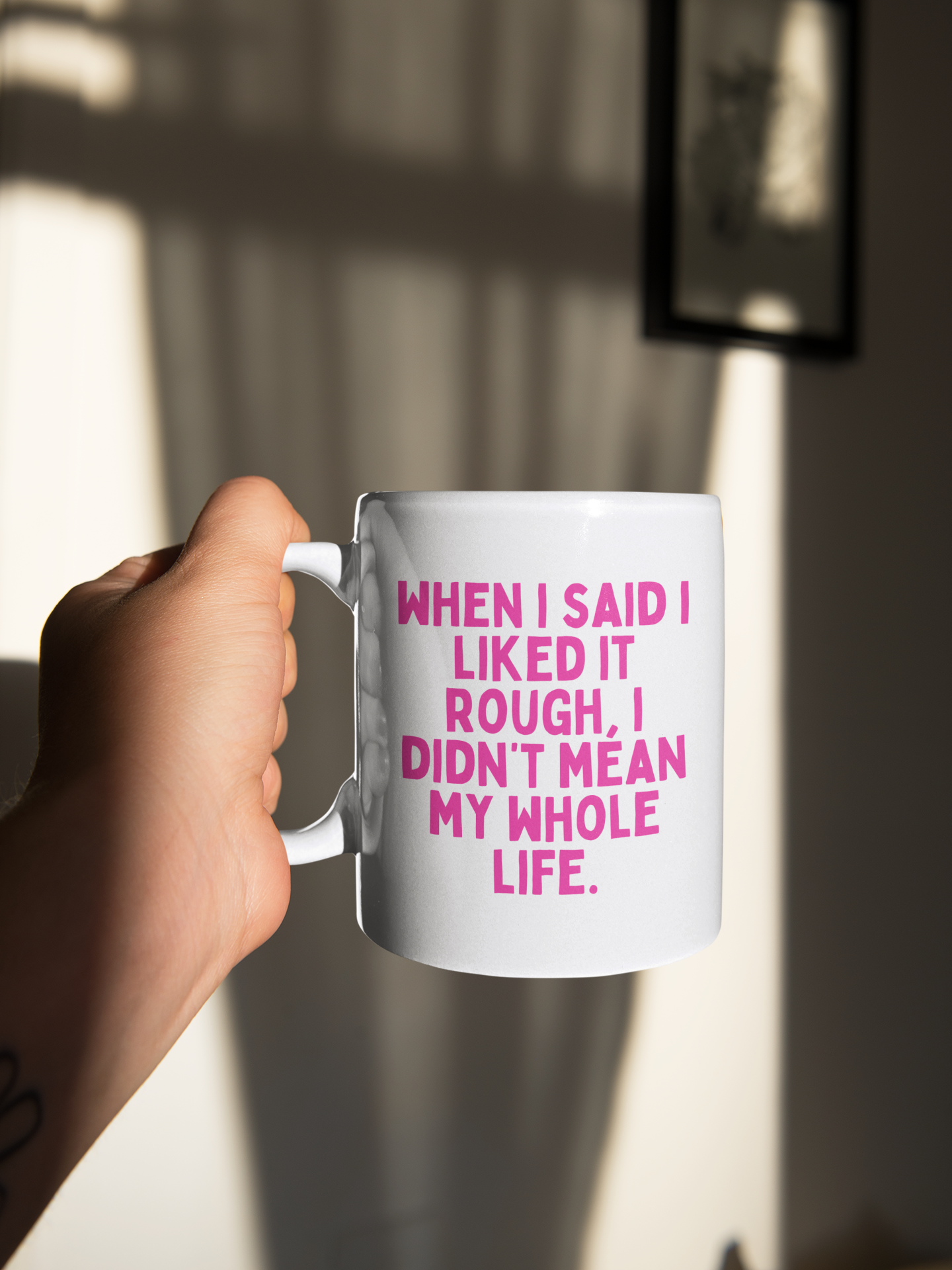 Ceramic / White mug | When I Said I Liked It Rough, I Didn't Mean My Whole Life | Hot Pink | Ceramic Mug | Wisdom and Wonder Designs