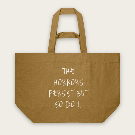The Horrors Persist But So Do I | Tote Bag in Bronze (18814_The-Horrors-Persist_STAU117_Bronze_Tote-Bag_Mockup.png)