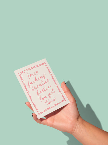 Deep Fucking Breaths Bestie. You Got This | Greeting Card