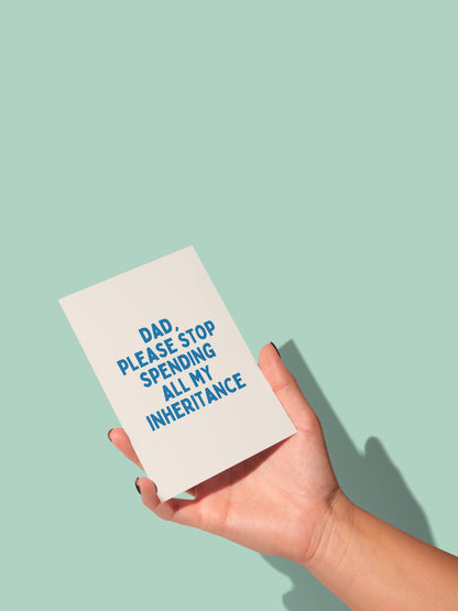 Dad, Please Stop Spending All My Inheritance | Greeting Card