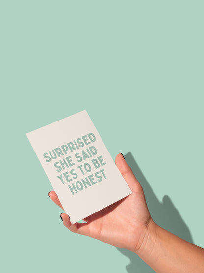 Surprise She Said Yes To Be Honest | Greeting Card