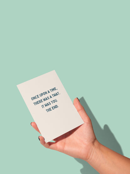 Once Upon A Time, There Was A Twat. It Was You. The End. | Greeting Card