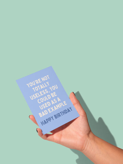 You're Not Totally Useless, You Could Be Used As A Bad Example | Greeting Card