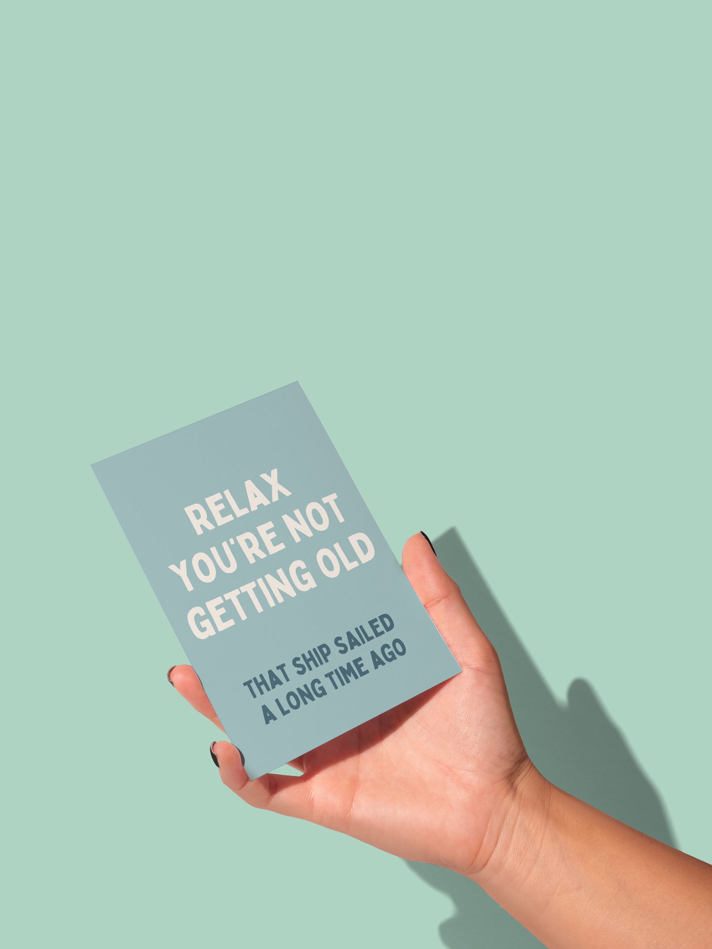 Relax You're Not Getting Old. That Ship Sailed A Long Time Ago | Greeting Card