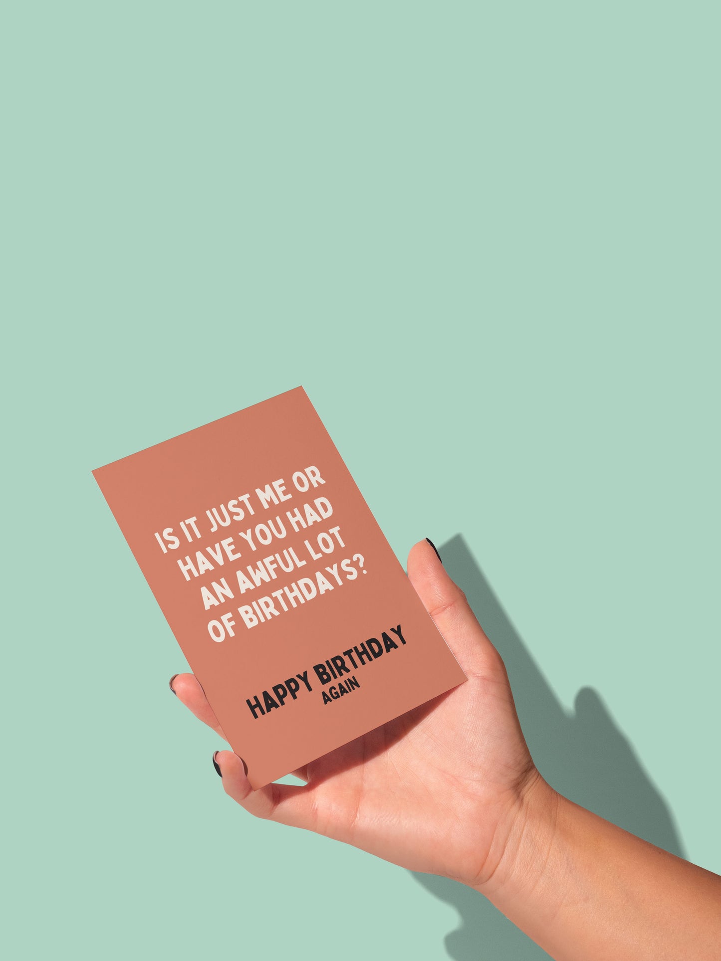 Is It Just Me Or Have You Had An Awful Lot Of Birthdays? | Greeting Card