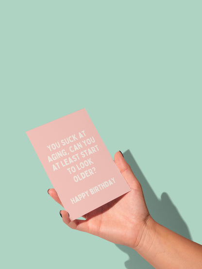 You Suck At Aging, Can You At Least Start To Look Older? | Greeting Card