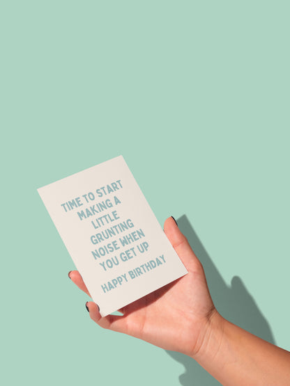 Time To Start Making A Little Grunting Noise When You Get Up | Greeting Card