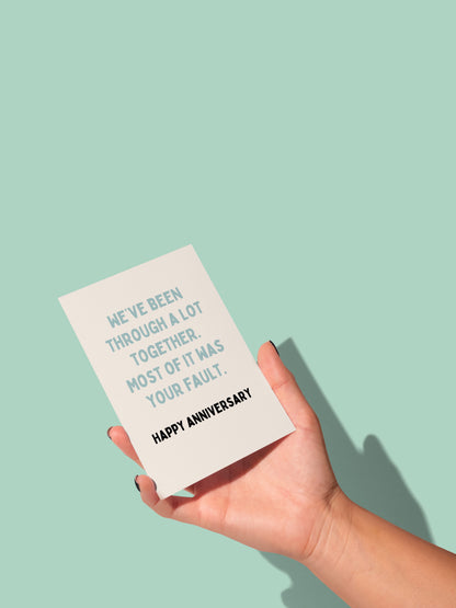 We've Been Through A Lot Together. Most Of It Was Your Fault | Greeting Card