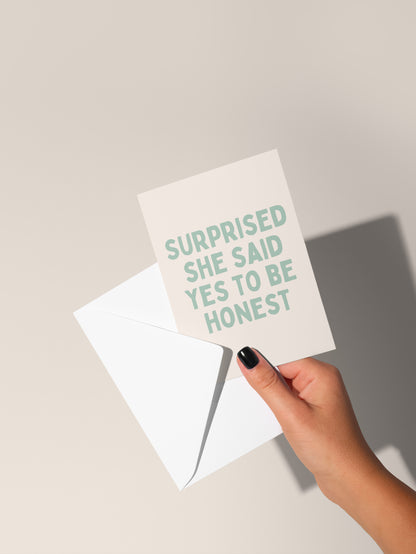 Surprise She Said Yes To Be Honest | Greeting Card