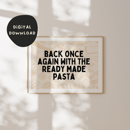 Digital Download | Back Once Again With The Ready Made Pasta | Landscape | Black and Cream