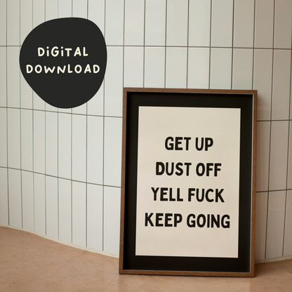 Digital Download | Get Up Dust Off Yell Fuck Keep Going | Black and Cream