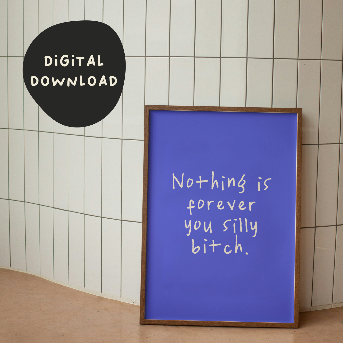 Digital Download | Nothing Is Forever You Silly Bitch | Cream and Blue