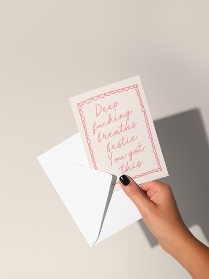 Deep Fucking Breaths Bestie. You Got This | Greeting Card