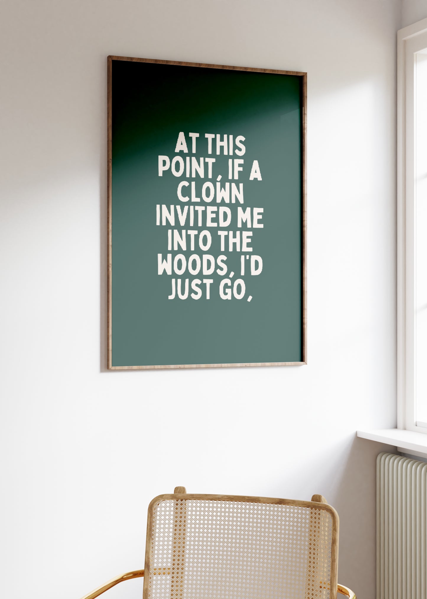 At This Point, If A Clown Invited Me Into The Woods, I'd Just Go | Cream and Forest Green | Art Print