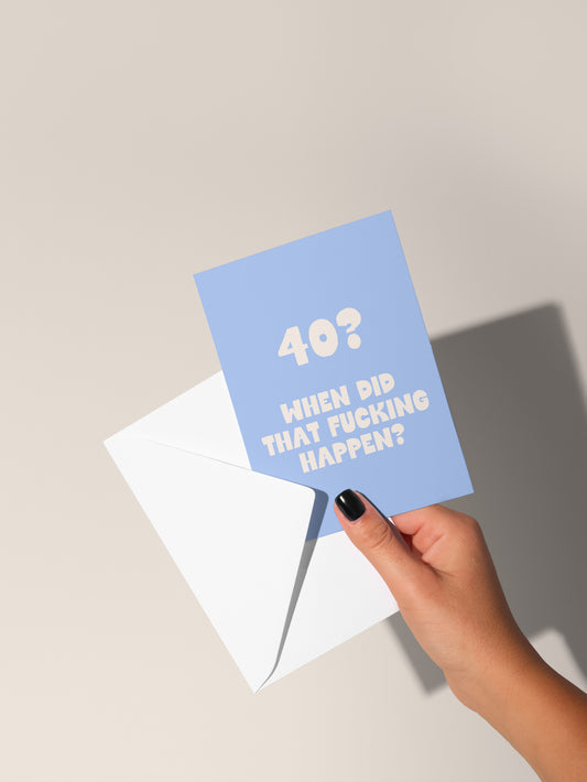 40 | When Did That Fucking Happen | Greeting Card