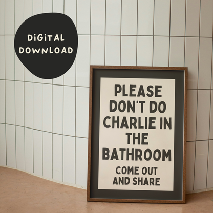 Digital Download | Please Don't Do Charlie In The Bathroom. Come Out And Share | Black and Cream