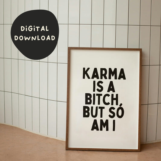 Digital Download | Karma Is A Bitch, But So Am I | Black and White