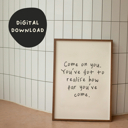 Digital Download | Come On You, You'e Got To Realise How Far You've Come | Black and Cream