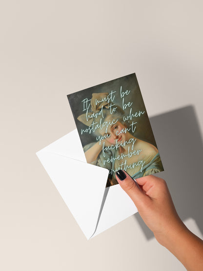 It Must Be Hard To Be Nostalgic When You Can't Fucking Remember Anything | Greeting Card