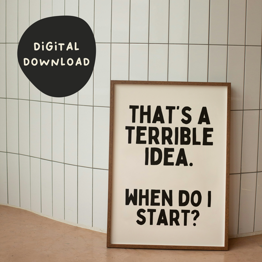 Digital Download | That's a Terrible Idea. When Do I Start? | Black and Cream