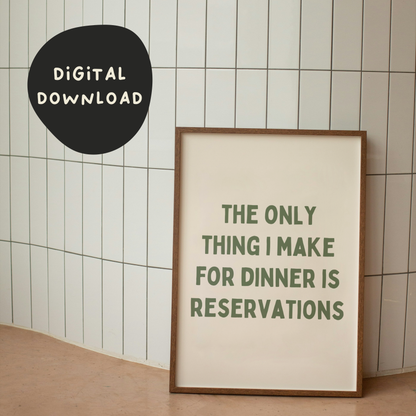 Digital Download | The Only Thing I Make For Dinner Is Reservations | Olive Green and Cream