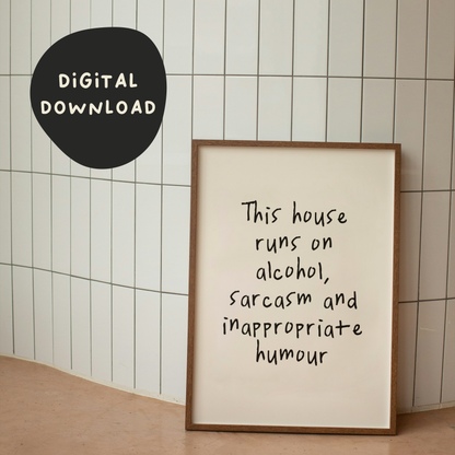 Digital Download | This House Runs On Alcohol, Sarcasm And Inappropriate Humour | Black and Cream