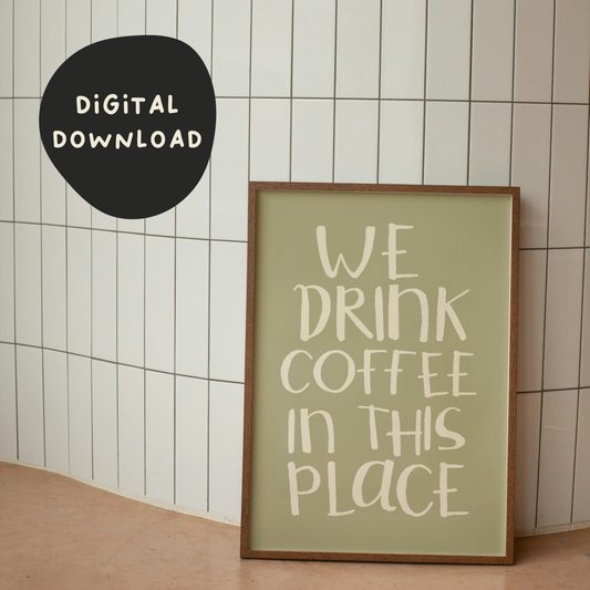 Digital Download | We Drink Coffee In This Place | Cream and Sage