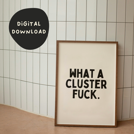 Digital Download | What a Cluster Fuck | Black and Cream