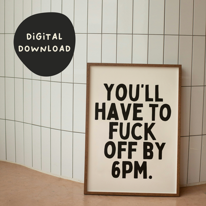 Digital Download | You'll Have To Fuck Off By 6pm | Black and Cream