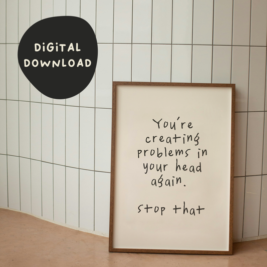 Digital Download | You're Creating Problems In Your Head Again | Black and Cream