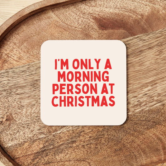 I'm Only A Morning Person At Christmas | Christmas Coaster