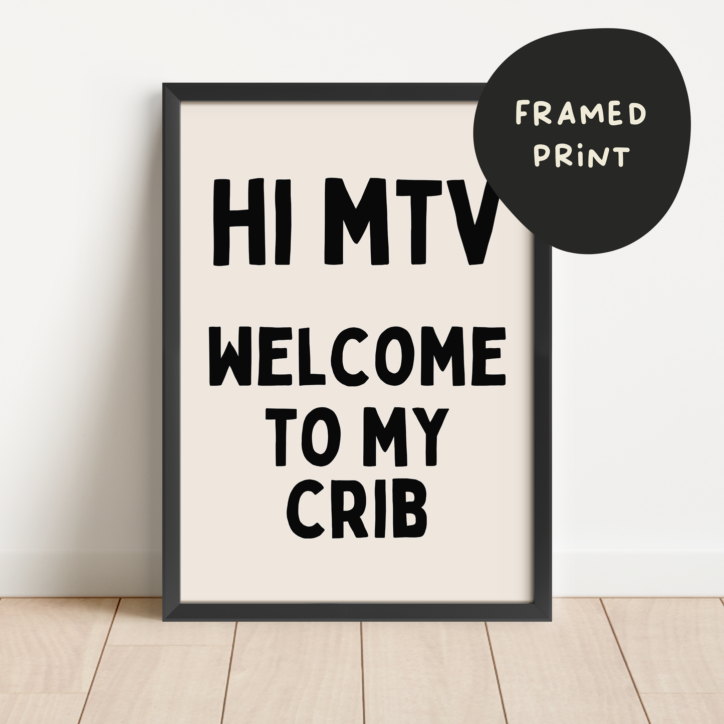 Framed | Hi MTV Welcome To My Crib | Black and Cream