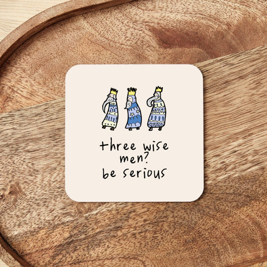Three Wise Men? Be Serious | Christmas Coaster